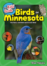Title: The Kids' Guide to Birds of Minnesota: Fun Facts, Activities and 85 Cool Birds, Author: Stan Tekiela
