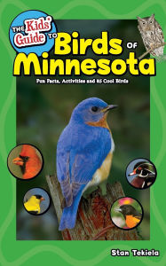 Title: The Kids' Guide to Birds of Minnesota: Fun Facts, Activities and 85 Cool Birds, Author: Stan Tekiela