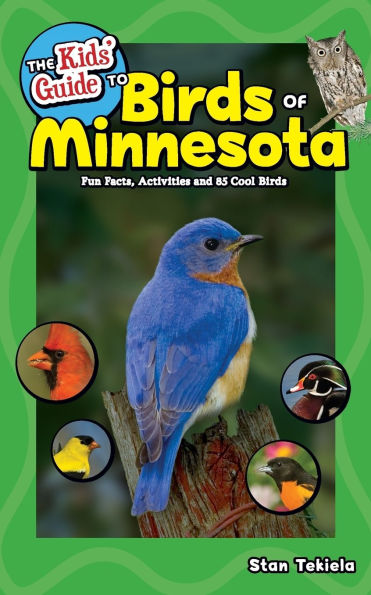 The Kids' Guide to Birds of Minnesota: Fun Facts, Activities and 85 Cool Birds
