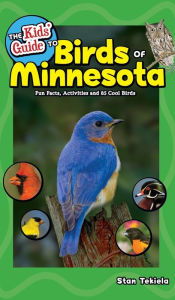 Title: The Kids' Guide to Birds of Minnesota: Fun Facts, Activities and 85 Cool Birds, Author: Stan Tekiela