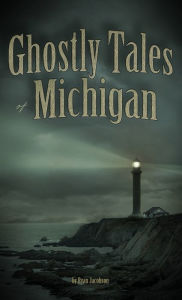 Title: Ghostly Tales of Michigan, Author: Ryan Jacobson