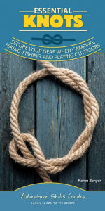 Title: Essential Knots: Secure Your Gear When Camping, Hiking, Fishing, and Playing Outdoors, Author: Karen Berger