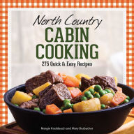 Title: North Country Cabin Cooking: 275 Quick & Easy Recipes, Author: Margie Knoblauch