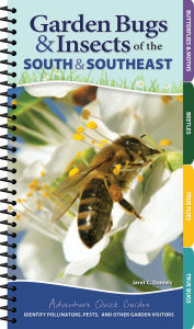 Title: Garden Bugs & Insects of the South & Southeast: Identify Pollinators, Pests, and Other Garden Visitors, Author: Jaret C. Daniels