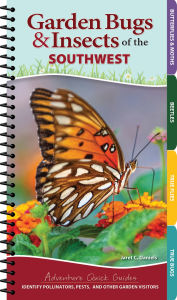 Title: Garden Bugs & Insects of the Southwest: Identify Pollinators, Pests, and Other Garden Visitors, Author: Jaret C. Daniels