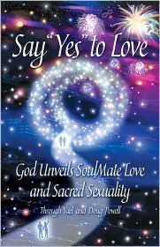 Say Yes to Love, God Unveils Soulmate Love and Sacred Sexuality