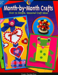 Month-by-Month Crafts: Over 70 Simple, Seasonal Craft Ideas