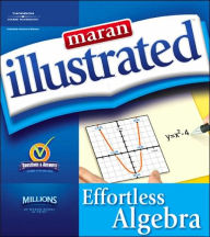 Title: Maran Illustrated Effortless Algebra / Edition 1, Author: MaranGraphics Development Group