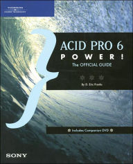 ACID Pro 6 Power!: The Official Guide / Edition 3