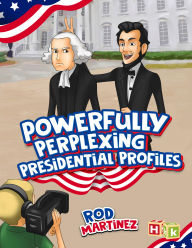 Title: Powerfully Perplexing Presidential Profiles, Author: Rod Martinez