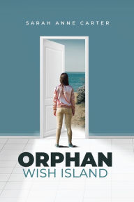 Title: Orphan Wish Island, Author: SarahAnne Carter