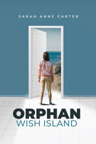 Title: Orphan Wish Island, Author: Sarah Anne Carter