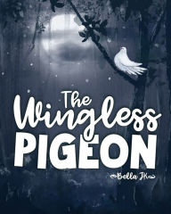 Title: The Wingless Pigeon, Author: Bella J K