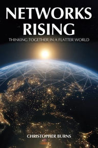 Title: Networks Rising: Thinking Together in a Connected World, Author: Christopher Burns