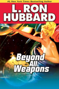 Title: Beyond All Weapons, Author: L. Ron Hubbard