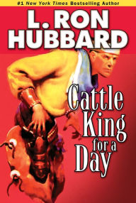Title: Cattle King for a Day, Author: L. Ron Hubbard