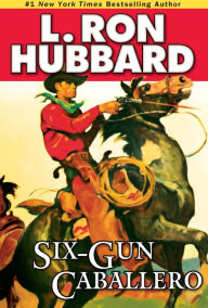 Title: Six-Gun Caballero, Author: L. Ron Hubbard