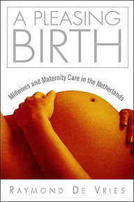 Title: A Pleasing Birth: Midwives And Maternity Care, Author: Raymond De Vries