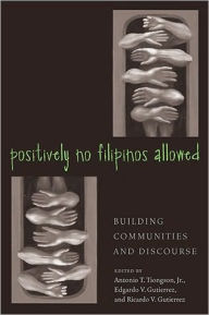 Title: Positively No Filipinos Allowed: Building Communities and Discourse, Author: Antonio Tiongson