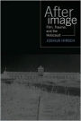 Afterimage: Film, Trauma, and the Holocaust