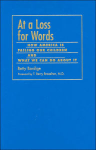 Title: At a Loss for Words: How America Is Failing Our Children and What We Can Do about It, Author: Betty Bardige