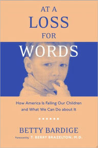 Title: At A Loss For Words: How America Is Failing Our Children, Author: Betty Bardige