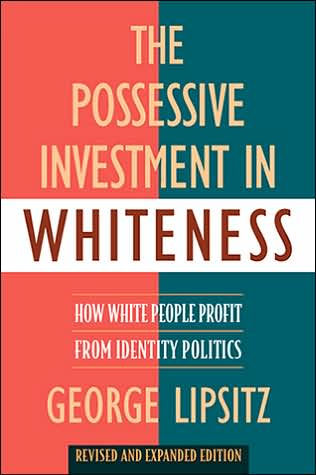 The Possessive Investment in Whiteness: How White People Profit from Identity Politics, Revised and Expanded Edition / Edition 1