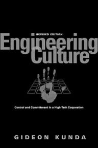 Title: Engineering Culture: Control and Commitment in a High-Tech Corporation / Edition 2, Author: Gideon Kunda