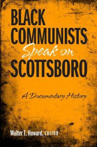 Title: Black Communists Speak on Scottsboro: A Documentary History, Author: Walter T. Howard