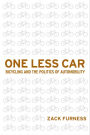 One Less Car: Bicycling and the Politics of Automobility
