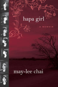 Title: Hapa Girl: A Memoir, Author: May-lee Chai