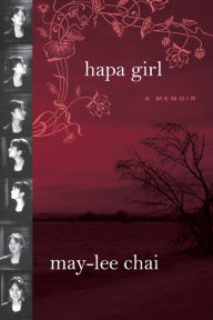 Title: Hapa Girl: A Memoir, Author: May-lee Chai