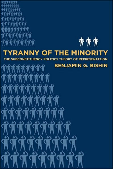 Tyranny of the Minority: The Subconstituency Politics Theory of Representation