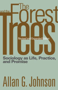 The Forest and the Trees: Sociology as Life, Practice, and Promise / Edition 2