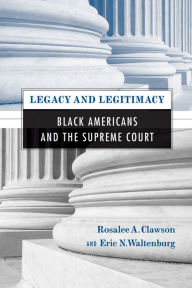 Title: Legacy and Legitimacy: Black Americans and the Supreme Court, Author: Rosalee Clawson