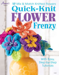 Title: Quick-Knit Flower Frenzy, Author: Annie's