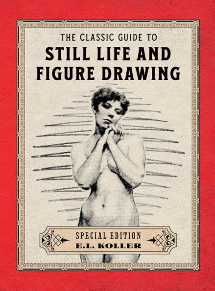 The Classic Guide to Still Life and Figure Drawing: Hardcover Special Edition: