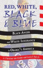 Red, White, Black, and Blue: Black Anger, White Ignorance, and Racism in Obama's America