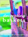 Decorating Baskets: 20 Original Projects for Gift-Giving and the Home