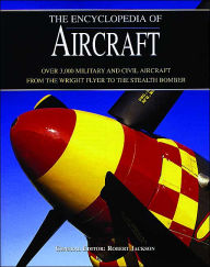 The Encyclopedia of Aircraft: Over 3,000 Military and Civil Aircraft from the Wright Flyer to the Stealth Bomber