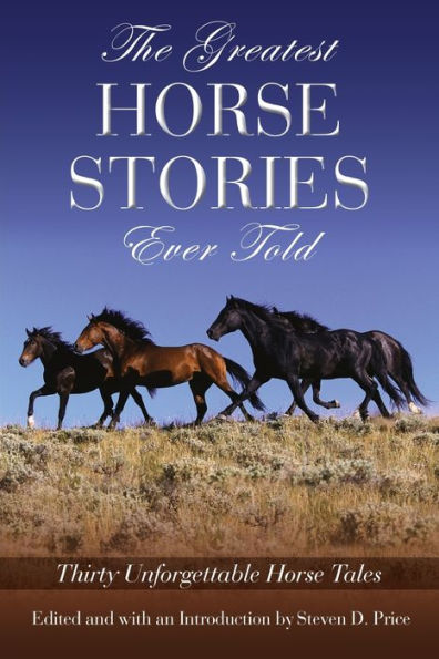 Greatest Horse Stories Ever Told: Thirty Unforgettable Horse Tales