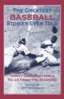 Greatest Baseball Stories Ever Told: Thirty Unforgettable Tales From The Diamond / Edition 1