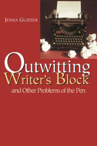 Outwitting Writer's Block: And Other Problems of the Pen