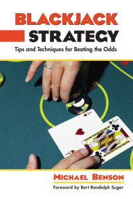 Title: Blackjack Strategy: Tips And Techniques For Beating The Odds, Author: Michael Benson