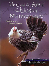 Hen and the Art of Chicken Maintenance: Reflections on Raising Chickens