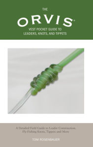 The Orvis Vest Pocket Guide to Leaders, Knots, and Tippets: A Complete Guide to Connections Every Angler Needs to Know