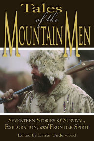 Title: Tales of the Mountain Men: Seventeen Stories Of Survival, Exploration, And Outdoor Craft, Author: Lamar Underwood