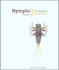 Title: Nymphs Volume I: The Mayflies: The Major Species, Including the Flies of the Baetis, Ephemera, and Ephemerellidae Groups, Author: Ernest Schwiebert