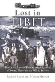 Lost in Tibet: The Untold Story of Five American Airmen, a Doomed Plane, and the Will to Survive