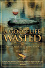 A Good Life Wasted: Or Twenty Years as a Fishing Guide